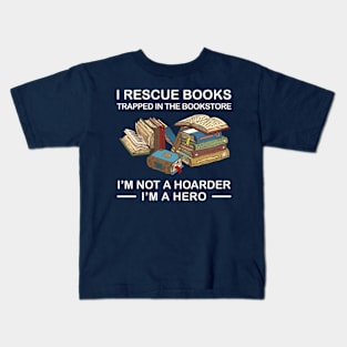 I Rescue Books Trapped In The Bookstore  I'm Not A Hoarder I'm A Hero Kids T-Shirt